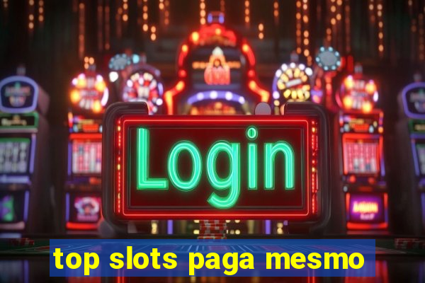 top slots paga mesmo